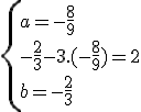 \{a=-\frac{8}{9} \\-\frac{2}{3}-3.(-\frac{8}{9}) = 2 \\ b = -\frac{2}{3}
